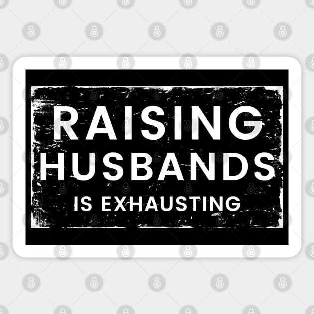 Raising Husbands Is Exhausting. Funny Wife Life. Magnet by That Cheeky Tee